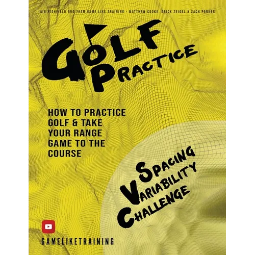 Golf Practice: How to Practice Golf and Take Your Range Game to the Course