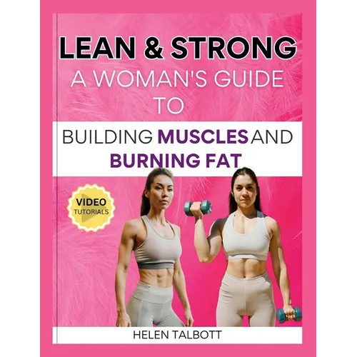 Lean & Strong: The Woman's Guide to Building Muscle and Burning Fat