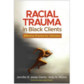 Racial Trauma in Black Clients: Effective Practice for Clinicians