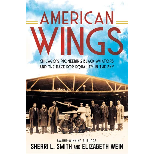 American Wings: Chicago's Pioneering Black Aviators and the Race for Equality in the Sky