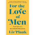 For the Love of Men: From Toxic to a More Mindful Masculinity
