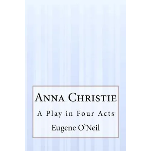 Anna Christie: A Play in Four Acts
