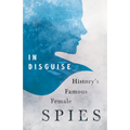 In Disguise - History's Famous Female Spies