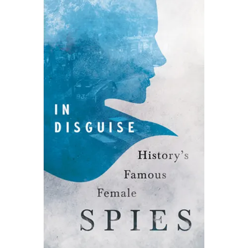 In Disguise - History's Famous Female Spies