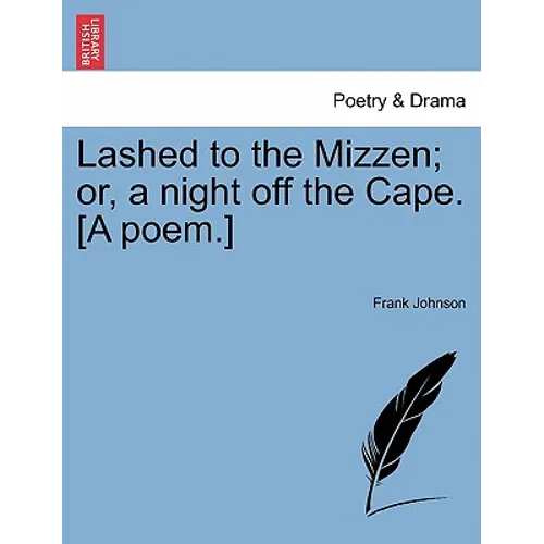 Lashed to the Mizzen; Or, a Night Off the Cape. [A Poem.]