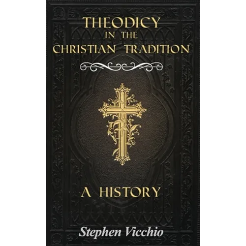 Theodicy in the Christian Tradition: A History