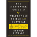 The Meateater Guide to Wilderness Skills and Survival