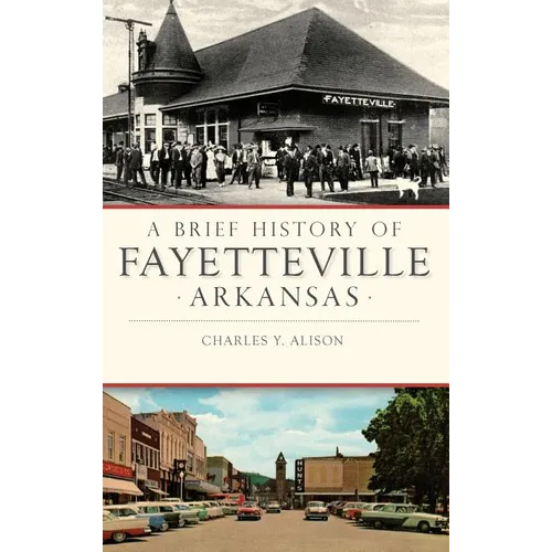 A Brief History of Fayetteville, Arkansas
