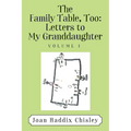 The Family Table, Too: Letters to My Granddaughter: Volume I