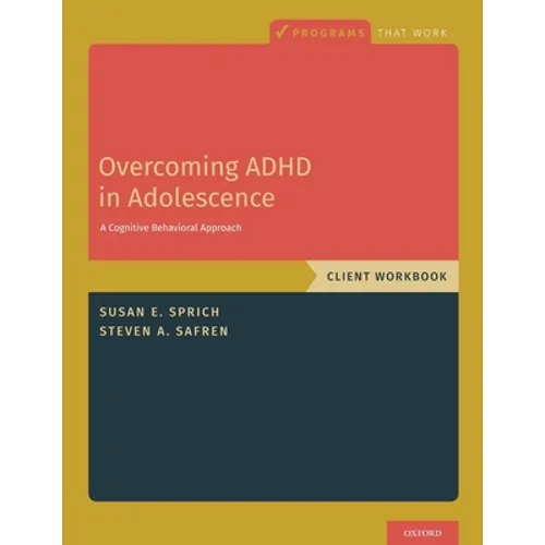 Overcoming ADHD in Adolescence: A Cognitive Behavioral Approach, Client Workbook