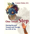 One Small Step: Moving Beyond Trauma and Therapy to a Life of Joy