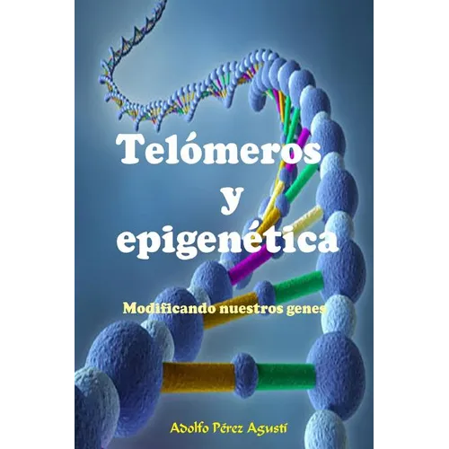 Telómeros y epigenética: Modificando nuestros genes