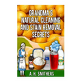 Grandma's Natural Cleaning and Stain Removal Secrets