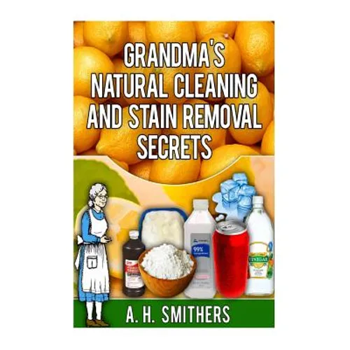 Grandma's Natural Cleaning and Stain Removal Secrets