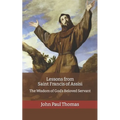Lessons from Saint Francis of Assisi: The Wisdom of God's Beloved Servant