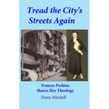 Tread the City's Streets Again: Frances Perkins Shares Her Theology
