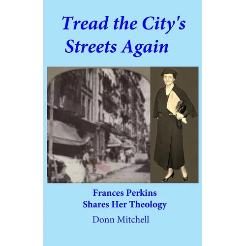 Tread the City's Streets Again: Frances Perkins Shares Her Theology
