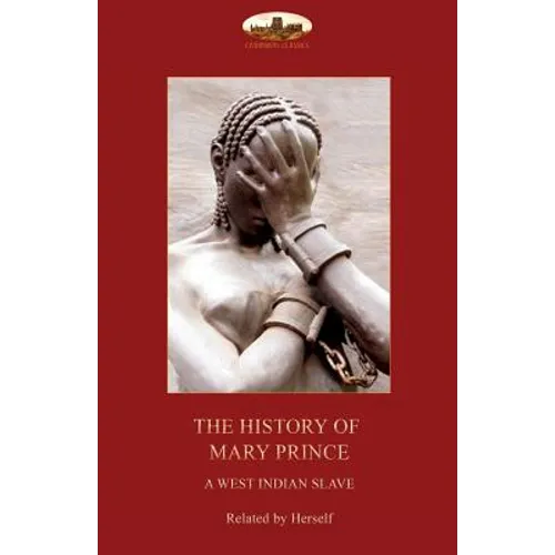 The History of Mary Prince, a West Indian slave,: with the Narrative of Asa-Asa, a captured African