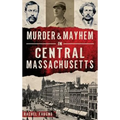 Murder & Mayhem in Central Massachusetts