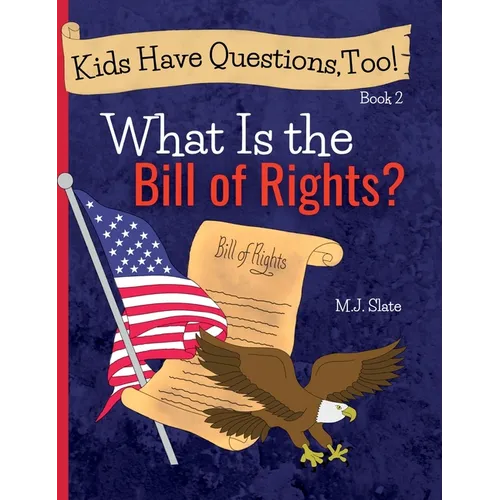 Kids Have Questions, Too! What Is the Bill of Rights?