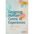 Designing Human-Centric AI Experiences: Applied UX Design for Artificial Intelligence
