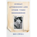 Sunday Afternoons and Other Times Remembered: A Memoir