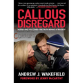 Callous Disregard: Autism and Vaccines--The Truth Behind a Tragedy
