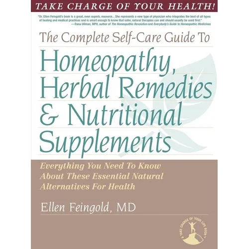 The Complete Self-Care Guide to Homeopathy, Herbal Remedies & Nutritional Supplements