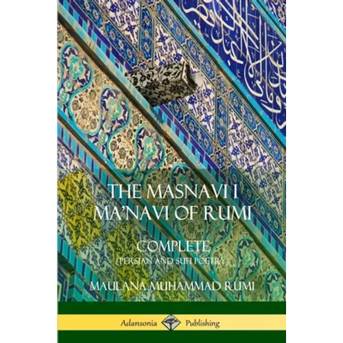 The Masnavi I Ma'navi of Rumi: Complete (Persian and Sufi Poetry)