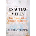 Enacting Mercy: Pope Francis and an Ethics of Institutions