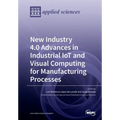 New Industry 4.0 Advances in Industrial IoT and Visual Computing for Manufacturing Processes