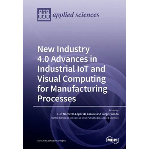 New Industry 4.0 Advances in Industrial IoT and Visual Computing for Manufacturing Processes