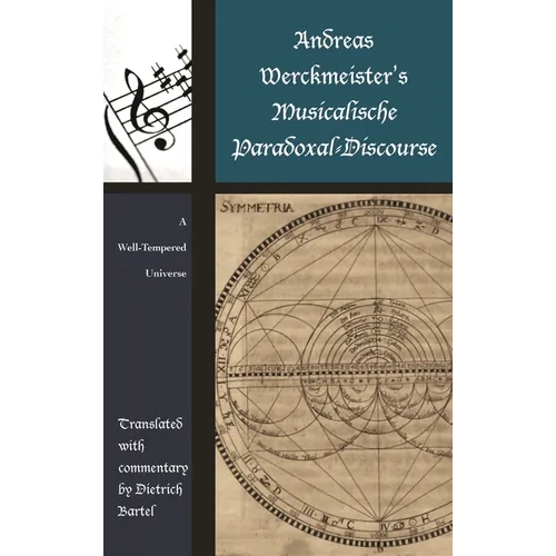 Andreas Werckmeister's Musicalische Paradoxal-Discourse: A Well-Tempered Universe