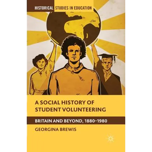 A Social History of Student Volunteering: Britain and Beyond, 1880-1980