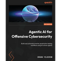 Agentic AI for Offensive Cybersecurity: Build and automate smarter penetration testing workflows using AI-driven agents