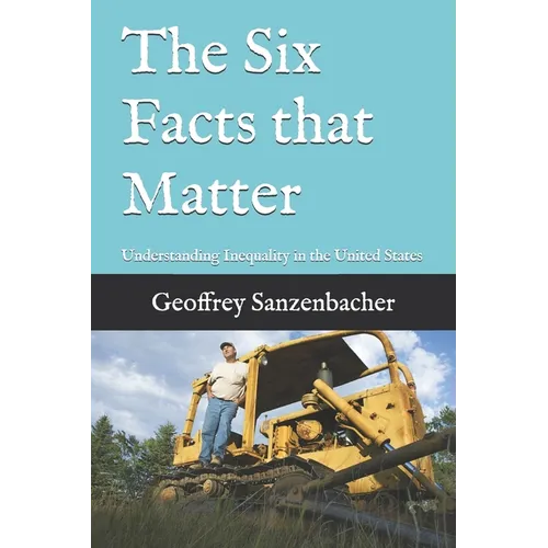 The Six Facts that Matter: Understanding Inequality in the United States