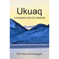 Ukuaq: A Woman's Arctic Memoir