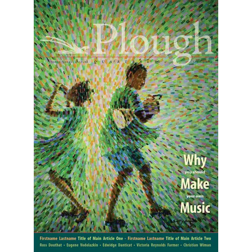 Plough Quarterly No. 31 - Why We Make Music