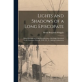 Lights and Shadows of a Long Episcopate; Being Reminiscences and Recollections of the Right Reverend Henry Benjamin Whipple, D.D., LL. D., Bishop of M