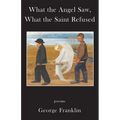 What the Angel Saw, What the Saint Refused