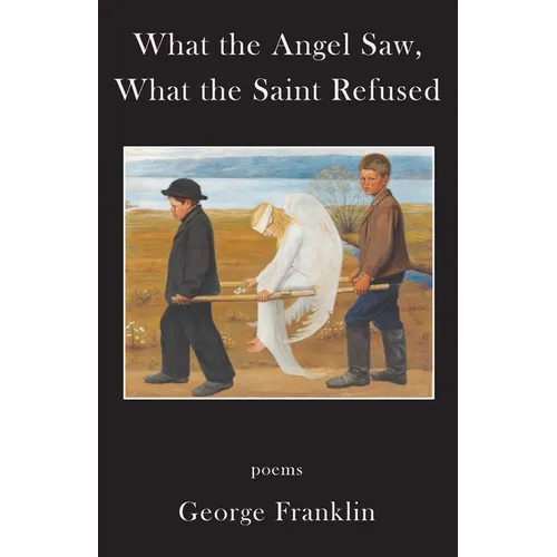 What the Angel Saw, What the Saint Refused