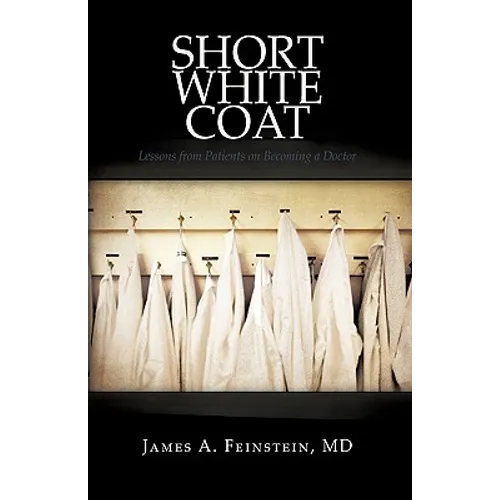 Short White Coat: Lessons from Patients on Becoming a Doctor
