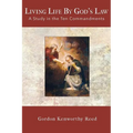 Living Life by God's Law: A Study in the Ten Commandments