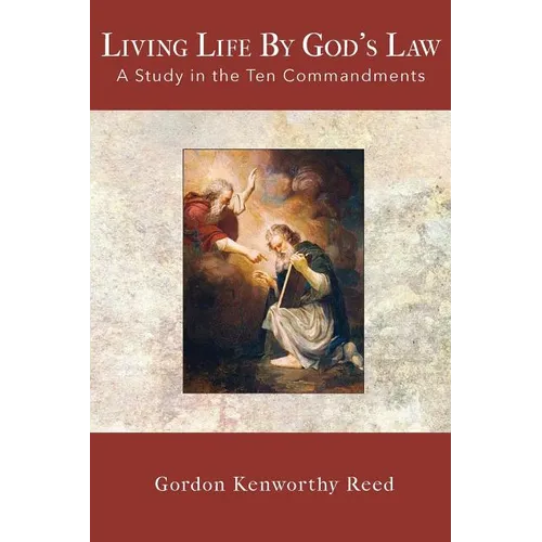 Living Life by God's Law: A Study in the Ten Commandments