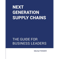 Next generation supply chains: The guide for business leaders