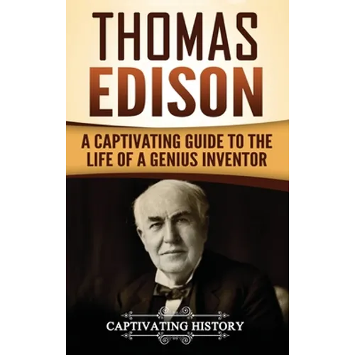 Thomas Edison: A Captivating Guide to the Life of a Genius Inventor