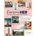 EnvisionHER: The Vision Board Book for Women