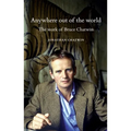 Anywhere Out of the World: The Work of Bruce Chatwin