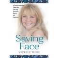 Saving Face: A Great-Grandmother Shares Her Life-Long Secrets to Beauty and Happiness