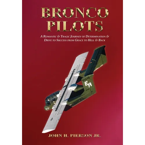 Bronco Pilots: A Romantic and Tragic Journey of Determination and Drive to Success from Grace to Hell and Back